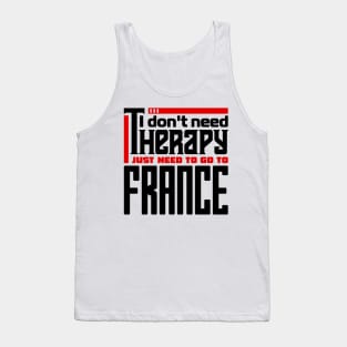 I don't need therapy, I just need to go to France Tank Top